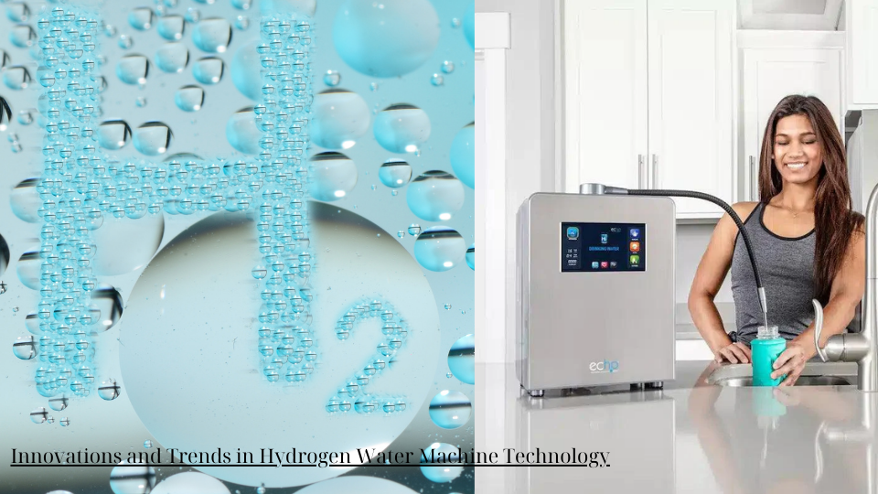 Innovations and Trends in Hydrogen Water Machine Technology